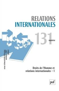 Relations internationales N° 131, Automne 2007 : Droits de l'Homme et relations internationales - Rodogno Davide - Delaunay Jean-Marc - Constant Mon