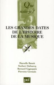 Les Grandes dates de l'histoire de la musique. 6e édition - Benoit Marcelle - Dufourcq Norbert - Gagnepain Ber