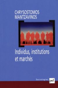 Individus, institutions et marchés - Mantzavinos Chrysostomos - Baechler Laurent