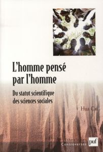 L'homme pensé par l'homme. Du statut scientifique des sciences sociales - Cai Hua