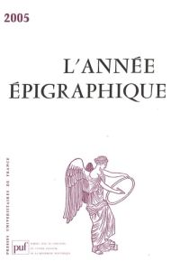 L'Année épigraphique 2005 - Corbier Mireille - Dardaine Sylvie - Ducos Michèle