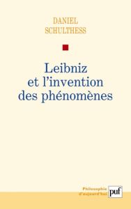 Leibniz et l'invention des phénomènes - Schulthess Daniel - Jaffro Laurent