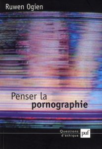 Penser la pornographie - Ogien Ruwen