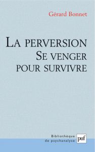 La perversion. Se venger pour survivre - Bonnet Gérard