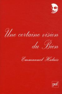 Une certaine vision du Bien - Halais Emmanuel