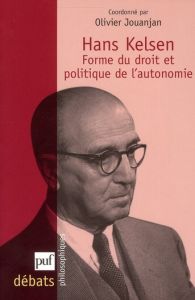 Hans Kelsen. Forme du droit et politique de l'autonomie - Jouanjan Olivier