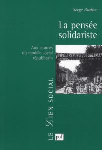 La pensée solidariste. Aux sources du modèle social républicain - Audier Serge