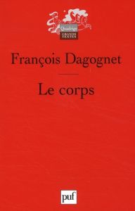 Le corps - Dagognet François