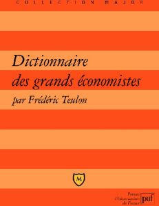 Dictionnaire des grands économistes. 2500 Ans d'histoire de la pensée économique - Teulon Frédéric