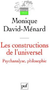 Les constructions de l'universel. Psychanalyse, philosophie - David-Ménard Monique