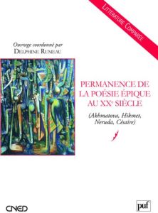 Permanence de la poésie épique au XXe siècle. (Akhmatova, Hikmet, Neruda, Césaire) - Rumeau Delphine