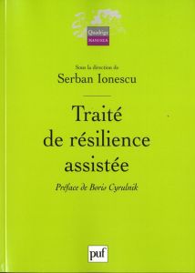 Traité de résilience assistée - Ionescu Serban - Cyrulnik Boris