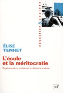 L'école et la méritocratie. Représentations sociales et socialisation scolaire - Tenret Elise