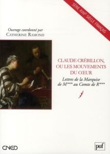 Claude Crébillon, ou les mouvements du coeur. Lettres de la Marquise de M*** au Comte de R*** - Ramond Catherine