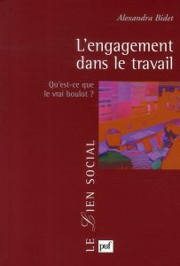 L'engagement dans le travail. Qu'est-ce que le vrai boulot ? - Bidet Alexandra