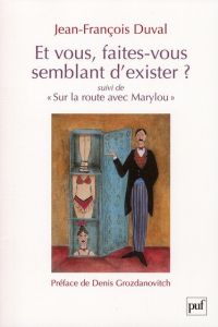 Et vous, faites-vous semblant d'exister ? "Suivi de Sur la route avec Marylou" - Duval Jean-François