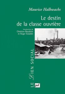 Le destin de la classe ouvrière - Halbwachs Maurice - Baudelot Christian - Establet