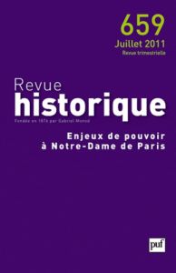 Revue historique N° 659, juillet 2011 : Enjeux de pouvoir à Notre-Dame de Paris - Gauvard Claude