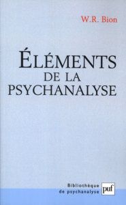 Eléments de la psychanalyse . 4e édition - Bion Wilfred R.