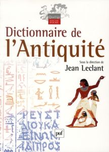 Dictionnaire de l'Antiquité. 2e édition - Leclant Jean