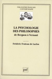 La psychologie des philosophes. De Bergson à Vernant - Fruteau de Laclos Frédéric