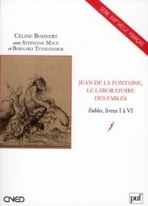 Jean de La Fontaine, le laboratoire des fables. Fables, Livres I à VI - Bohnert Céline - Macé Stéphane - Teyssandier Berna