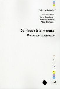 Du risque à la menace. Penser la catastrophe - Bourg Dominique - Joly Pierre-Benoît - Kaufmann Al