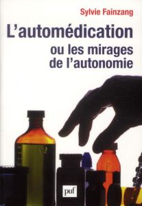 L'automédication ou les mirages de l'autonomie - Fainzang Sylvie