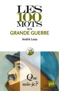 Les 100 mots de la Grande Guerre - Loez André