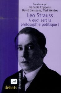 Leo Strauss. A quoi sert la philosophie politique ? - Coppens François - Janssens David - Yomtov Yuri