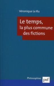 Le temps, la plus commune des fictions - Le Ru Véronique