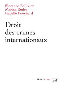 Droit des crimes internationaux - Bellivier Florence - Eudes Marina - Fouchard Isabe