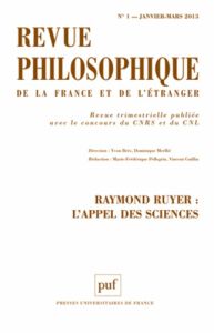 Revue philosophique N° 1, Janvier-mars 2013 : Raymond Ruyer : l'appel des sciences - Pellegrin Marie-Frédérique - Guillin Vincent - Brè