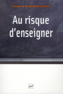 Au risque d'enseigner. Pour une clinique du travail enseignant - Blanchard-Laville Claudine