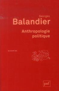 Anthropologie politique. 6e édition - Balandier Georges