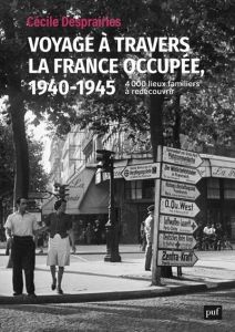 Voyage à travers la France occupée. 1940-1945. 4000 lieux familiers à redécouvrir, 1re édition - Desprairies Cécile - Le Roy Ladurie Emmanuel