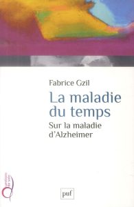 La maladie du temps. Sur la maladie d'Alzheimer - Gzil Fabrice