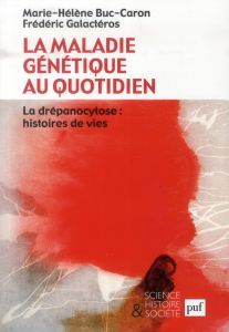 La maladie génétique au quotidien. La drépanocytose : histoires de vies - Buc-Caron Marie-Hélène - Galactéros Frédéric - Gro