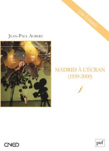 Madrid à l'écran (1939-2000) - Aubert Jean-Paul