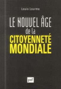 Le nouvel âge de la citoyenneté mondiale - Lourme Louis