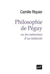 Philosophie de Péguy ou les mémoires d'un imbécile - Riquier Camille