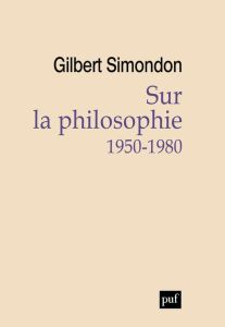 Sur la philosophie (1950-1980) - Simondon Gilbert - Simondon Nathalie - Saurin Irla