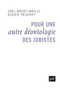 Pour une autre déontologie des juristes - Moret-Bailly Joël - Truchet Didier