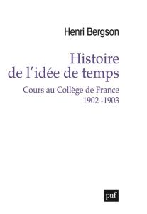 Histoire de l'idée de temps. Cours au Collège de France 1902-1903 - Bergson Henri - Riquier Camille