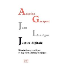 Justice digitale. Révolution graphique et rupture anthropologique - Garapon Antoine - Lassègue Jean