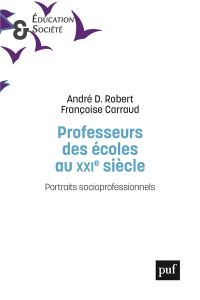 Professeurs des écoles au XXIe siècle. Portraits socioprofessionnels - Robert André-D - Carraud Françoise