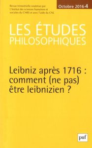 Les études philosophiques N° 4, octobre 2016 : Leibniz après 1716 : comment (ne pas) être leibnizien - Labarrière Jean-Louis