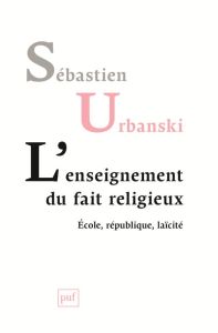 L'enseignement du fait religieux. Ecole, république, laïcité - Urbanski Sébastien