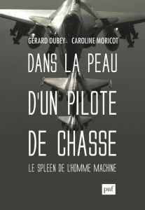 Dans la peau d'un pilote de chasse. Le spleen de l'homme-machine - Dubey Gérard - Moricot Caroline