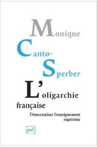 L'oligarchie de l'excellence. Les meilleures études pour le plus grand nombre - Canto-Sperber Monique